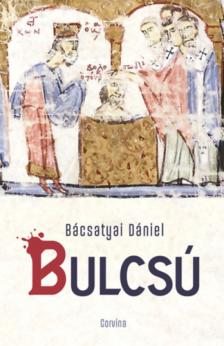 Bácsatyai Dániel - Bulcsú [antikvár]