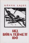 KÓNYA LAJOS - Hej, búra termett idő [antikvár]