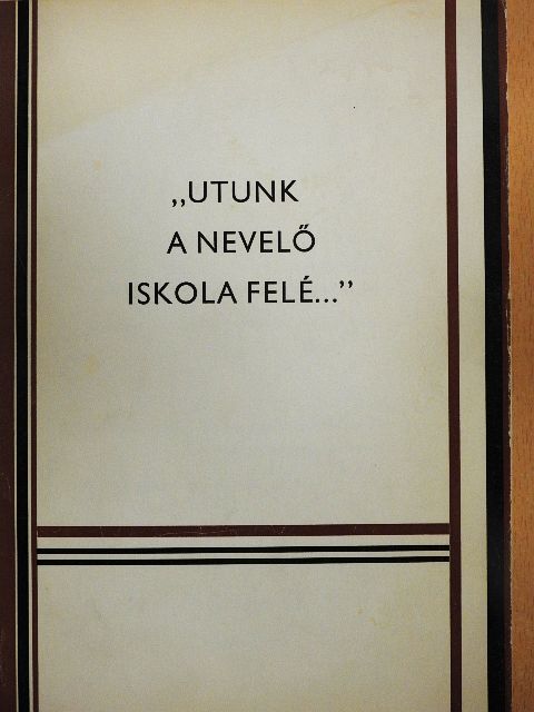 Dr. Gácser József - "Utunk a nevelő iskola felé..." II.  [antikvár]