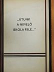 Dr. Gácser József - "Utunk a nevelő iskola felé..." II.  [antikvár]