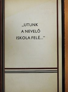 Dr. Gácser József - "Utunk a nevelő iskola felé..." II.  [antikvár]