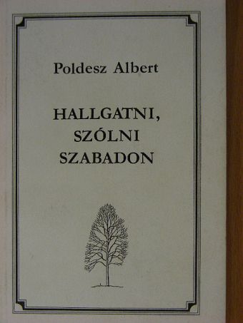 Poldesz Albert - Hallgatni, szólni szabadon [antikvár]