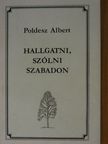 Poldesz Albert - Hallgatni, szólni szabadon [antikvár]