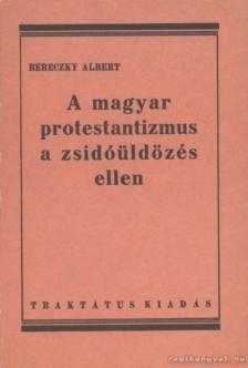BERECZKY ALBERT - A magyar protestantizmus a zsidóüldözés ellen (reprint) [antikvár]