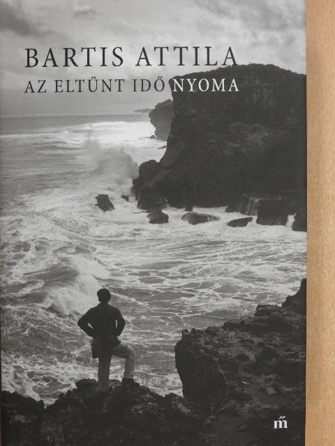Bartis Attila - Az eltűnt idő nyoma [antikvár]