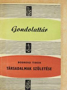 Bodrogi Tibor - Társadalmak születése [antikvár]