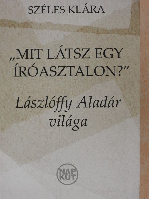 Széles Klára - "Mit látsz egy íróasztalon?" [antikvár]
