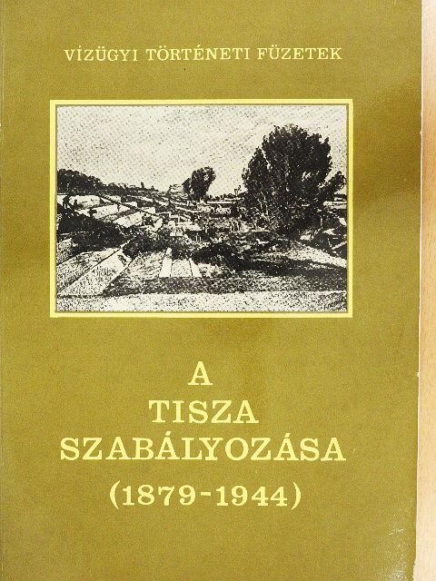 Botár Imre - A Tisza szabályozása II. rész (1879-1944) [antikvár]