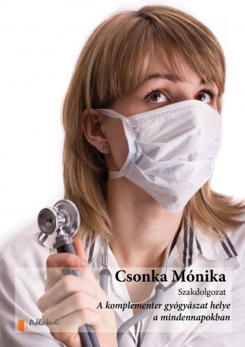 Mónika Csonka - A komplementer gyógyászat helye a mindennapokban. [eKönyv: epub, mobi, pdf]