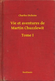 Charles Dickens - Vie et aventures de Martin Chuzzlewit - Tome I [eKönyv: epub, mobi]