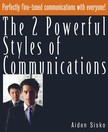 Sisko Aiden - The 2 Powerful Styles of Communications : Perfectly Fine Tuned Communications With Everyone! [eKönyv: epub, mobi]