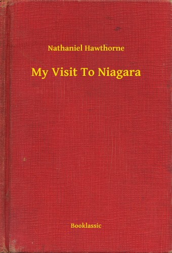 Nathaniel Hawthorne - My Visit To Niagara [eKönyv: epub, mobi]