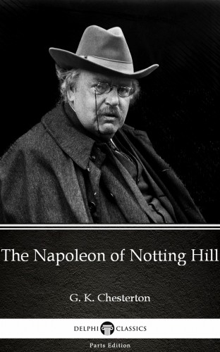 Gilbert Keith Chesterton - The Napoleon of Notting Hill by G. K. Chesterton (Illustrated) [eKönyv: epub, mobi]