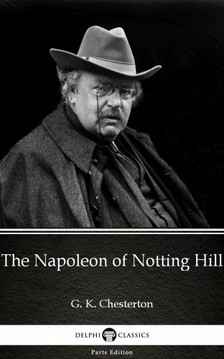 Gilbert Keith Chesterton - The Napoleon of Notting Hill by G. K. Chesterton (Illustrated) [eKönyv: epub, mobi]