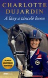Dujardin Charlotte - A lány a táncoló lovon [eKönyv: epub, mobi]