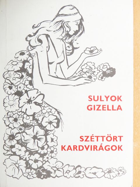 Sulyok Gizella - Széttört kardvirágok [antikvár]