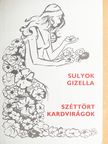 Sulyok Gizella - Széttört kardvirágok [antikvár]