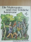 Beatrix Moos - Die Muttergottes und eine fröhliche Karawane [antikvár]