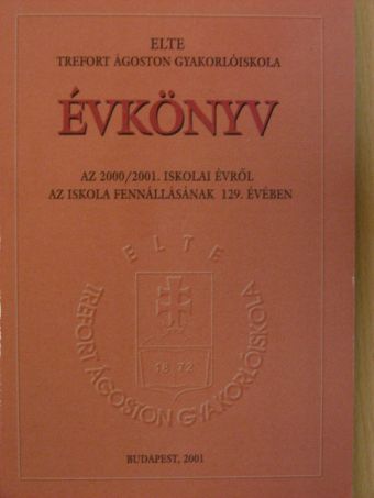 ELTE Trefort Ágoston Gyakorlóiskola évkönyve a 2000/2001. iskolai évről [antikvár]