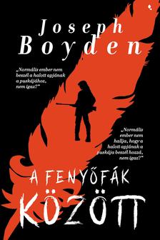 Joseph Boyden - Fenyőfák között