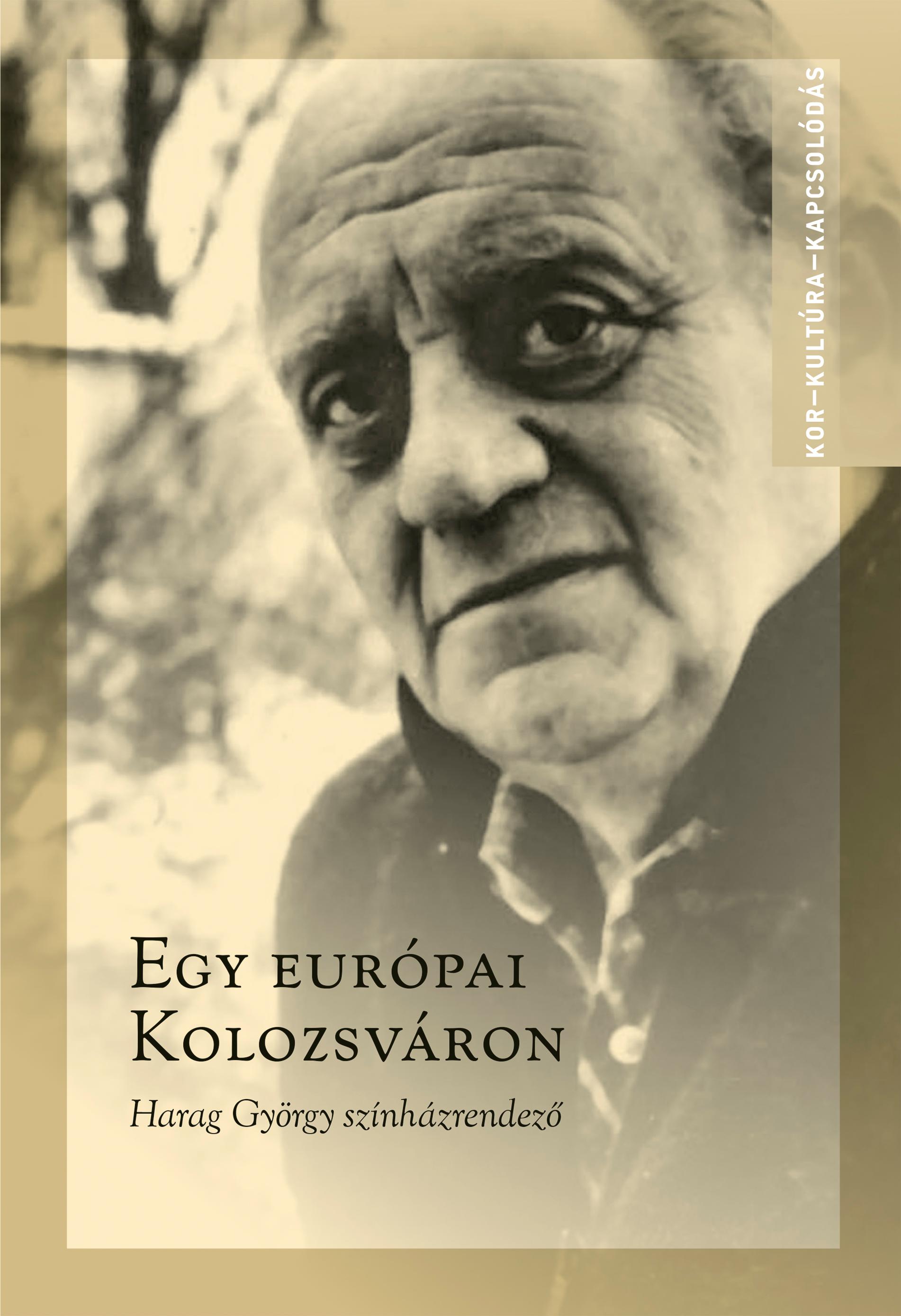 Ablonczy László - Egy európai Kolozsváron Harag György színházrendező