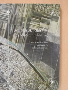 Ozsváthné Csegezi Monika - Sanctus Mychael-től Szeged-Szentmihályig (dedikált példány) [antikvár]