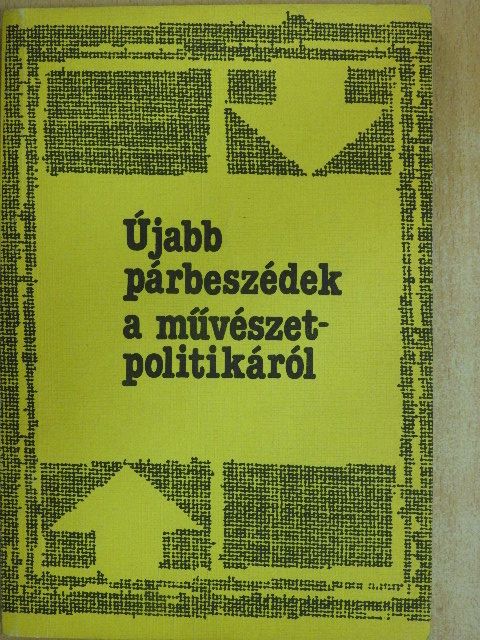 Újabb párbeszédek a művészetpolitikáról [antikvár]