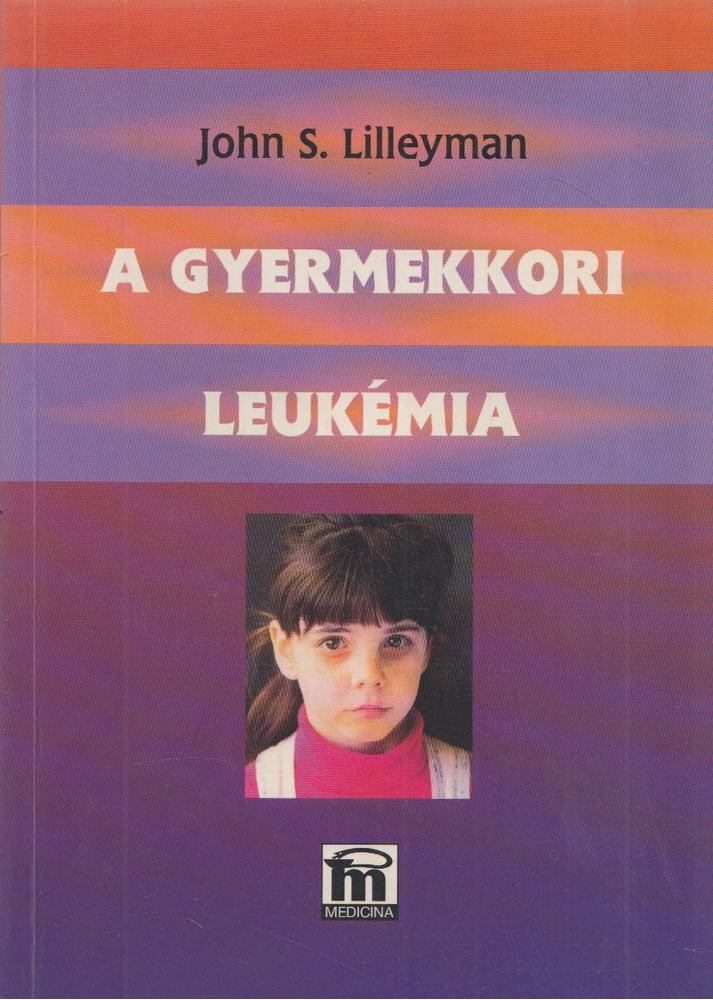 John S. Lilleyman - A gyermekkori leukémia [antikvár]