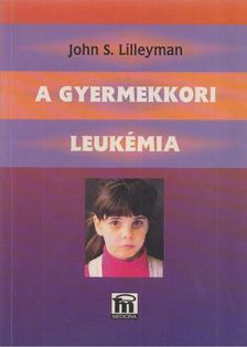 John S. Lilleyman - A gyermekkori leukémia [antikvár]