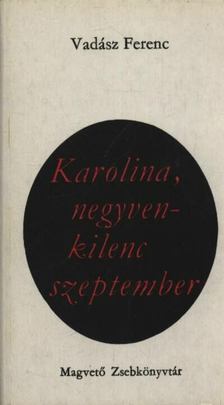 VADÁSZ FERENC - Karolina, negyvenkilenc szeptember [antikvár]
