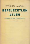 VEKERDI LÁSZLÓ - Befejezetlen jelen [antikvár]
