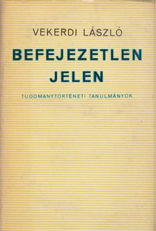 VEKERDI LÁSZLÓ - Befejezetlen jelen [antikvár]