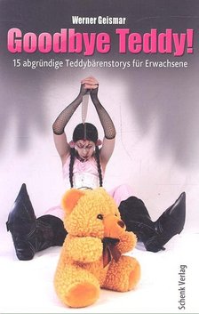 GEISMAR, WERNER - Goodbye Teddy! - 15 abgründige Teddybärenstorys für Erwachsene [antikvár]