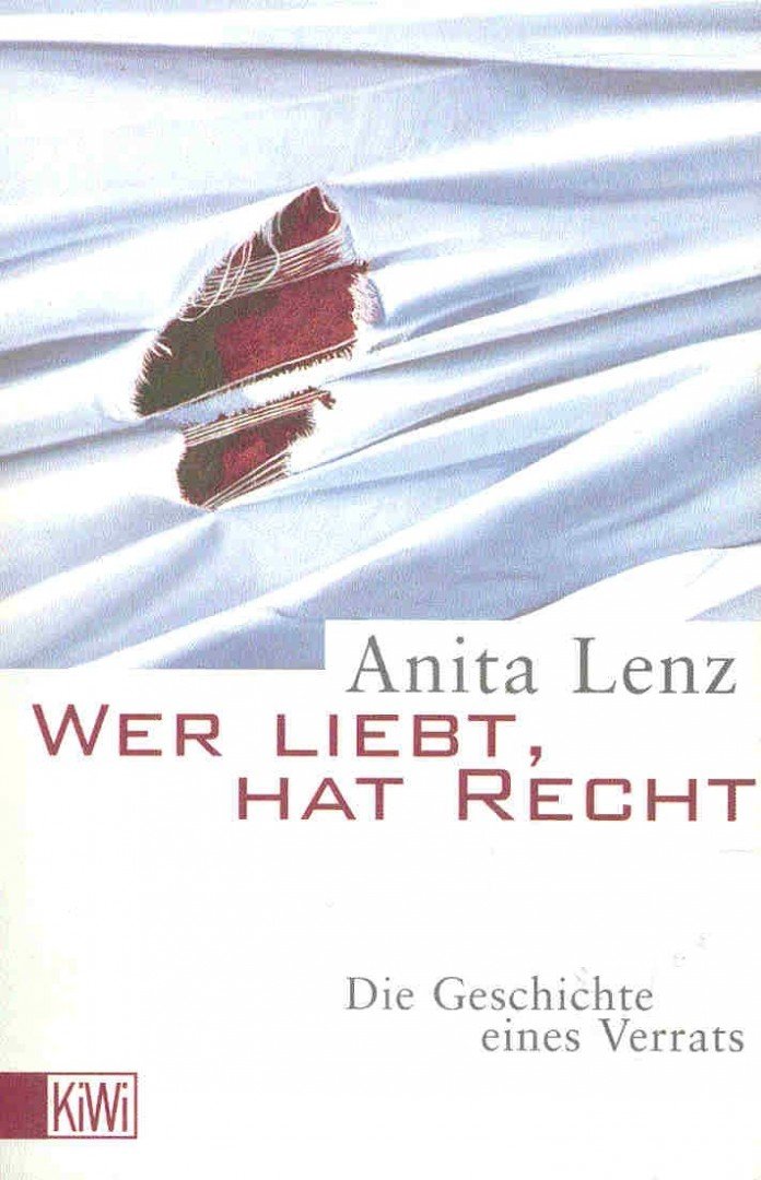 LENZ, ANITA - Wer liebt, hat recht - Die Geschichte eines Verrats [antikvár]