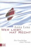 LENZ, ANITA - Wer liebt, hat recht - Die Geschichte eines Verrats [antikvár]