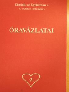 Életünk az Egyházban c. 4. osztályos hittankönyv óravázlatai [antikvár]