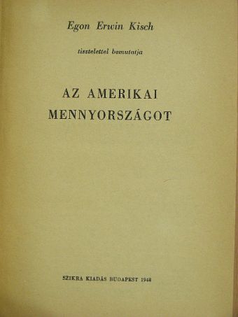 Egon Erwin Kisch - Egon Erwin Kisch tisztelettel bemutatja az amerikai mennyországot [antikvár]