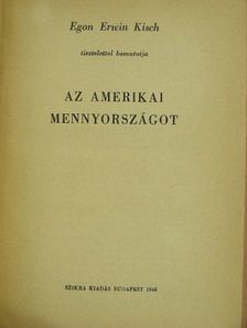 Egon Erwin Kisch - Egon Erwin Kisch tisztelettel bemutatja az amerikai mennyországot [antikvár]
