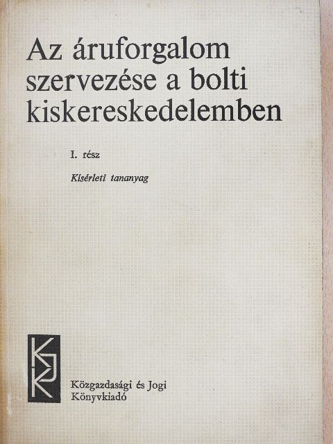 Dr. Engel Gábor - Az áruforgalom szervezése a bolti kiskereskedelemben I. [antikvár]