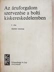 Dr. Engel Gábor - Az áruforgalom szervezése a bolti kiskereskedelemben I. [antikvár]