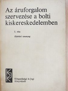 Dr. Engel Gábor - Az áruforgalom szervezése a bolti kiskereskedelemben I. [antikvár]