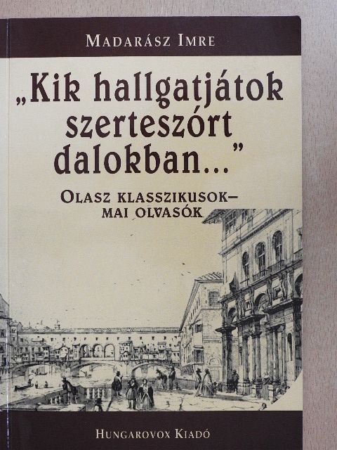 Madarász Imre - "Kik hallgatjátok szerteszórt dalokban..." [antikvár]