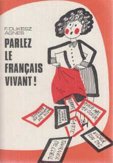 F. Dukesz Ágnes - Parlez le francais vivant! [antikvár]