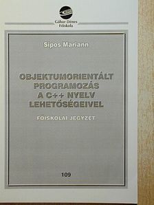 Sipos Mariann - Objektumorientált programozás a C++ nyelv lehetőségeivel [antikvár]
