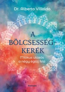 Dr. Alberto Villoldo - A bölcsességkerék [antikvár]