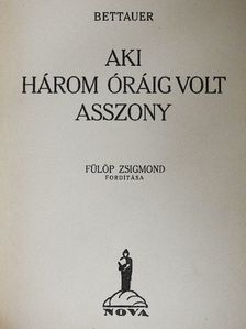 Hugo Bettauer - Aki három óráig volt asszony [antikvár]