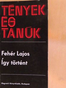 Fehér Lajos - Így történt [antikvár]