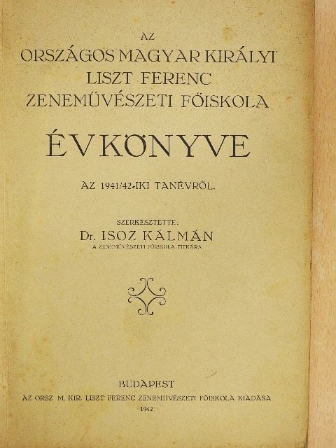 ditrói Csiby József - Az Országos Magyar Királyi Liszt Ferenc Zeneművészeti Főiskola Évkönyve az 1941/42-iki tanévről [antikvár]