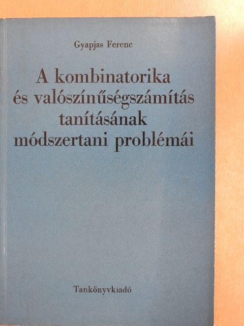 Gyapjas Ferenc - A kombinatorika és valószínűségszámítás tanításának módszertani problémái [antikvár]