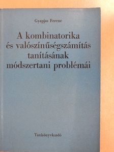 Gyapjas Ferenc - A kombinatorika és valószínűségszámítás tanításának módszertani problémái [antikvár]